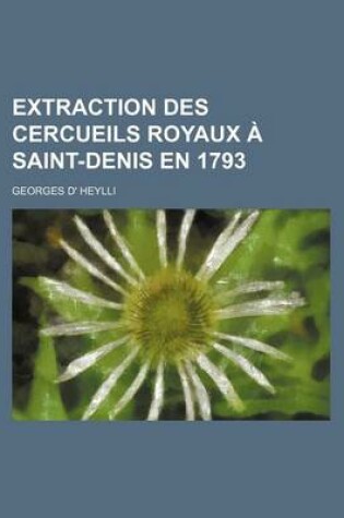 Cover of Extraction Des Cercueils Royaux a Saint-Denis En 1793