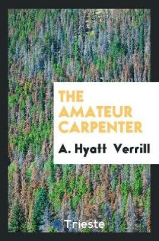 Cover of The Amateur Carpenter