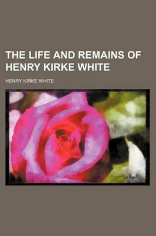 Cover of The Life and Remains of Henry Kirke White