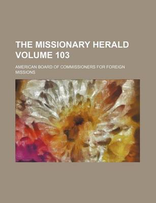 Book cover for The Missionary Herald Volume 103