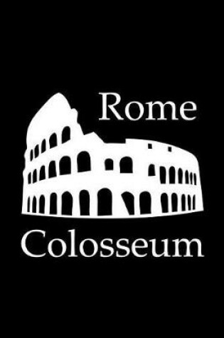 Cover of Colosseum in Rome - Lined Notebook with Black Cover