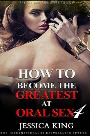 Cover of How to Become the Greatest at Oral Sex 4