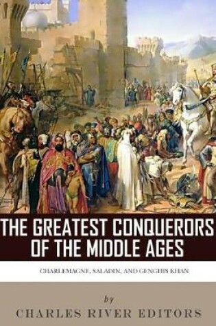 Cover of The Greatest Conquerors of the Middle Ages