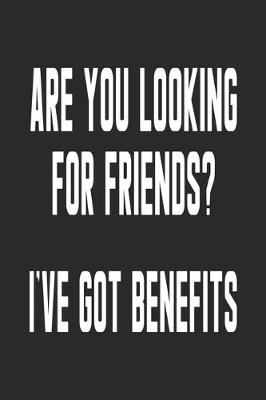 Book cover for Are You Looking For Friends I've Got Benefits