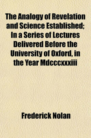 Cover of The Analogy of Revelation and Science Established; In a Series of Lectures Delivered Before the University of Oxford, in the Year MDCCCXXXIII