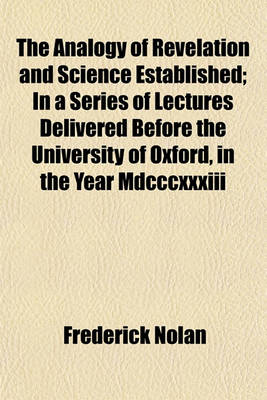 Book cover for The Analogy of Revelation and Science Established; In a Series of Lectures Delivered Before the University of Oxford, in the Year MDCCCXXXIII