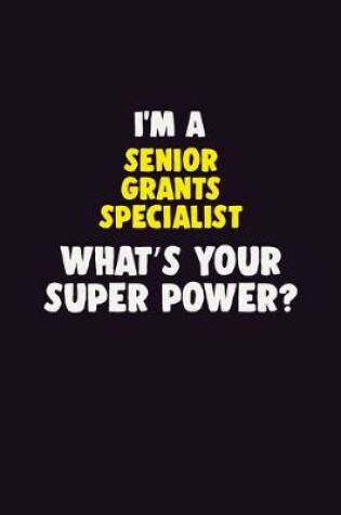 Cover of I'M A Senior Grants Specialist, What's Your Super Power?