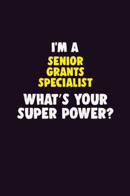 Book cover for I'M A Senior Grants Specialist, What's Your Super Power?