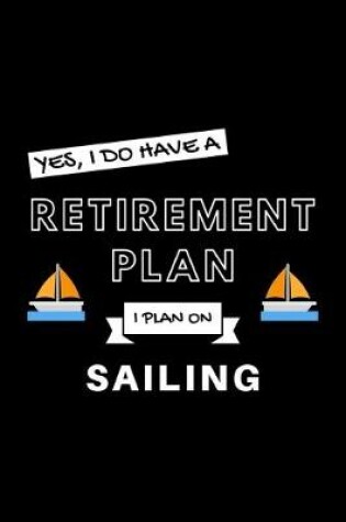 Cover of Yes, I Do Have A Retirement Plan I Plan On Sailing