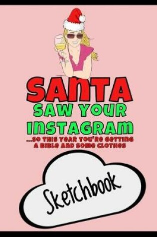 Cover of Santa Saw Your Instagram, So This Year You're Getting a Bible and Some Clothes - Sketchbook