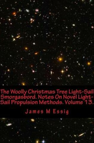 Cover of The Woolly Christmas Tree Light-Sail Smorgasbord. Notes on Novel Light-Sail Propulsion Methods. Volume 13.