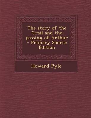 Book cover for The Story of the Grail and the Passing of Arthur - Primary Source Edition