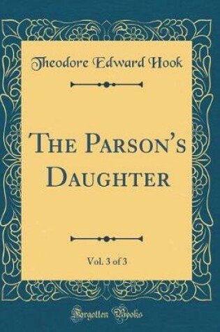 Cover of The Parson's Daughter, Vol. 3 of 3 (Classic Reprint)