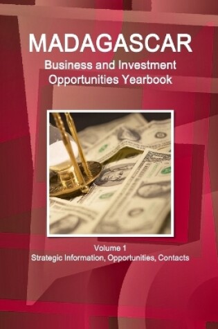 Cover of Madagascar Business and Investment Opportunities Yearbook Volume 1 Strategic Information, Opportunities, Contacts