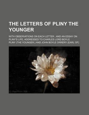 Book cover for The Letters of Pliny the Younger (Volume 1); With Observations on Each Letter and an Essay on Pliny's Life, Addressed to Charles Lord Boyle