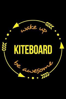 Book cover for Wake Up Kiteboard Be Awesome Notebook for Extreme Sports Enthusiasts, Medium Ruled Journal