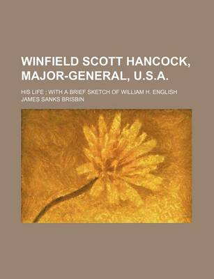 Book cover for Winfield Scott Hancock, Major-General, U.S.A.; His Life with a Brief Sketch of William H. English