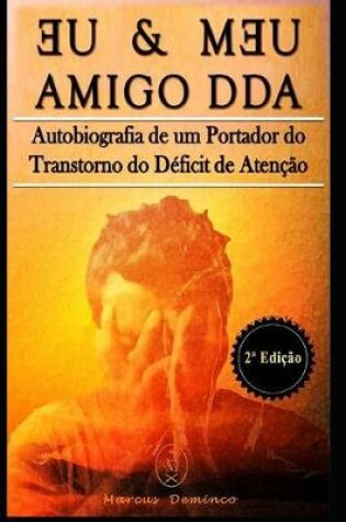 Cover of Eu & Meu Amigo DDA - Autobiografia de um Portador do Transtorno do D�ficit de Aten��o - 2a Edi��o