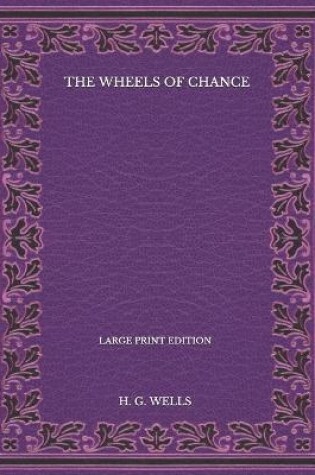 Cover of The Wheels Of Chance - Large Print Edition