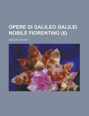 Book cover for Opere Di Galileo Galilei Nobile Fiorentino (6)