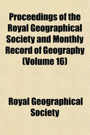 Cover of Proceedings of the Royal Geographical Society of London (Volume 16)