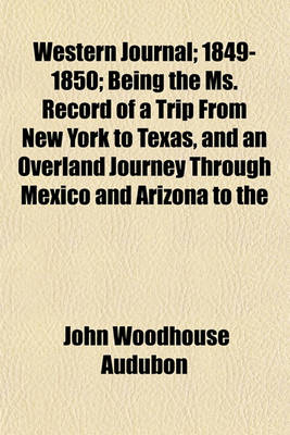 Book cover for Western Journal; 1849-1850; Being the Ms. Record of a Trip from New York to Texas, and an Overland Journey Through Mexico and Arizona to the