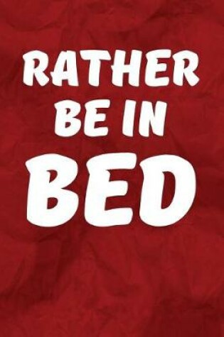 Cover of Rather Be In Bed