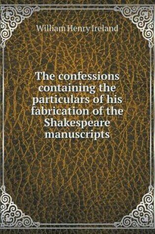 Cover of The confessions containing the particulars of his fabrication of the Shakespeare manuscripts