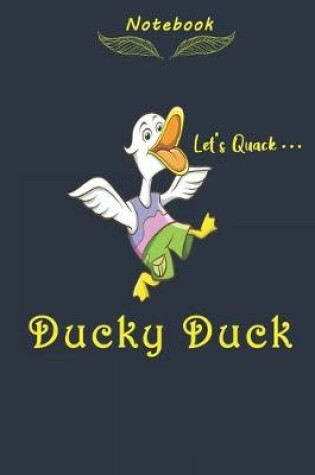 Cover of Ducky Duck Let's Quack Notebook