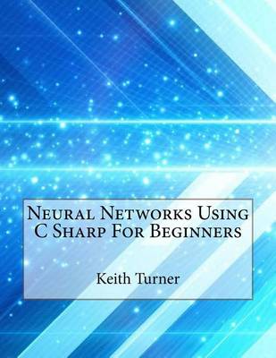 Book cover for Neural Networks Using C Sharp for Beginners