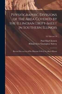 Cover of Physiographic Divisions of the Area Covered by the Illinoian Drift-sheet in Southern Illinois