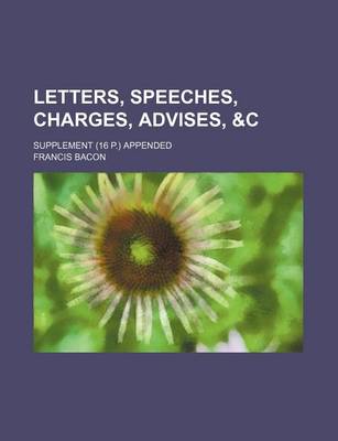 Book cover for Letters, Speeches, Charges, Advises,   Supplement (16 P.) Appended