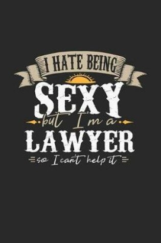 Cover of I Hate Being Sexy But I'm a Lawyer So I Can't Help It