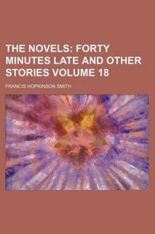 Cover of The Novels Volume 18; Forty Minutes Late and Other Stories