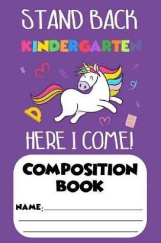 Cover of Stand Back Kindergarten Here I Come! Composition Book