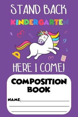 Book cover for Stand Back Kindergarten Here I Come! Composition Book
