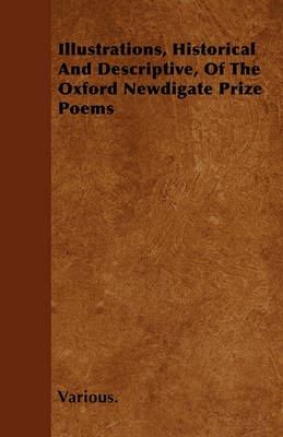 Book cover for Illustrations, Historical And Descriptive, Of The Oxford Newdigate Prize Poems