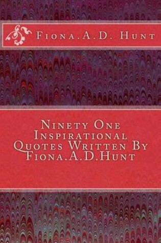 Cover of Ninety One Inspirational Quotes Written By Fiona.A.D.Hunt