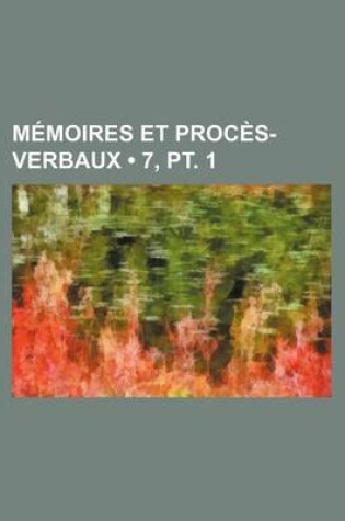 Cover of Memoires Et Proces-Verbaux (7, PT. 1)