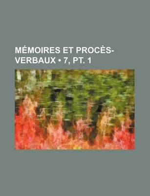 Book cover for Memoires Et Proces-Verbaux (7, PT. 1)