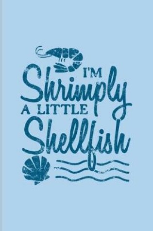 Cover of I'm Shrimply A Little Shellfish