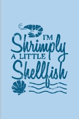 Book cover for I'm Shrimply A Little Shellfish