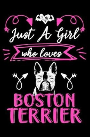 Cover of Just a girl who loves Boston Terrier