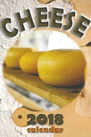 Cover of Cheese 2018 Calendar (UK Edition)