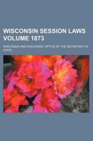 Cover of Wisconsin Session Laws Volume 1873