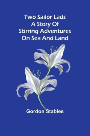 Cover of Two sailor lads A story of stirring adventures on sea and land