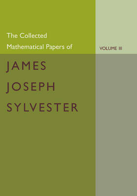 Book cover for The Collected Mathematical Papers of James Joseph Sylvester: Volume 3, 1870-1883