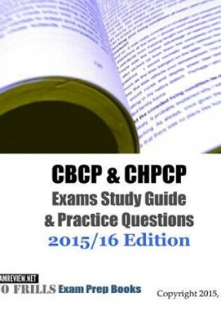 Cover of CBCP & CHPCP Exams Study Guide & Practice Questions 2015/16 Edition