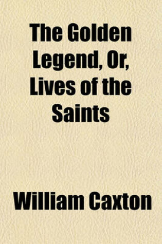 Cover of The Golden Legend, Or, Lives of the Saints (Volume 3)