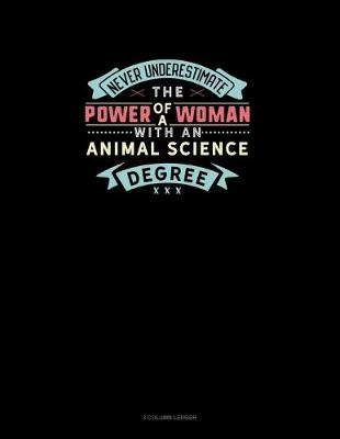 Book cover for Never Underestimate The Power Of A Woman With An Animal Science Degree